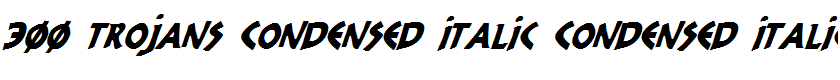 300 Trojans Condensed Italic Condensed Italic