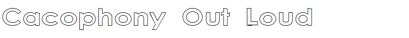 Cacophony Out Loud