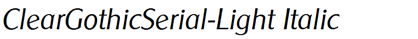 ClearGothicSerial-Light Italic