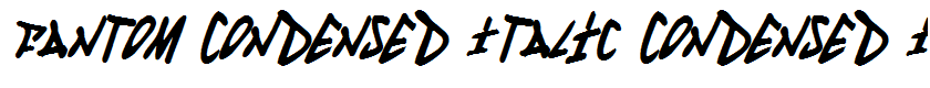 Fantom Condensed Italic Condensed Italic