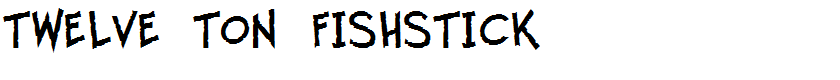 Twelve Ton Fishstick