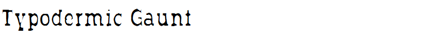 Typodermic Gaunt