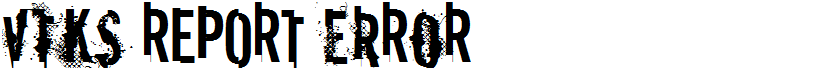 vtks REPORT erRoR